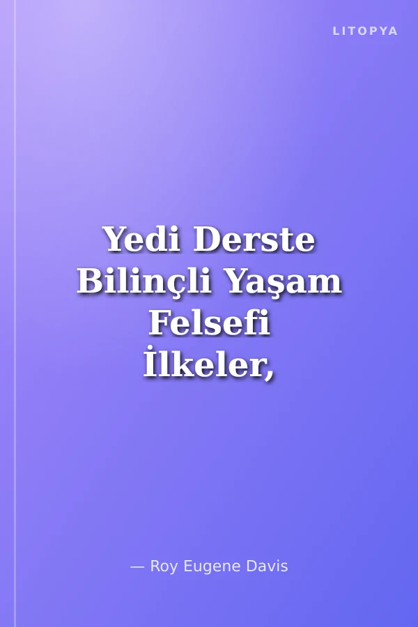 Yedi Derste Bilinçli Yaşam Felsefi İlkeler, Bütüncül Yaşam Yönergeleri ve Etkili Meditasyon Yöntemleri
