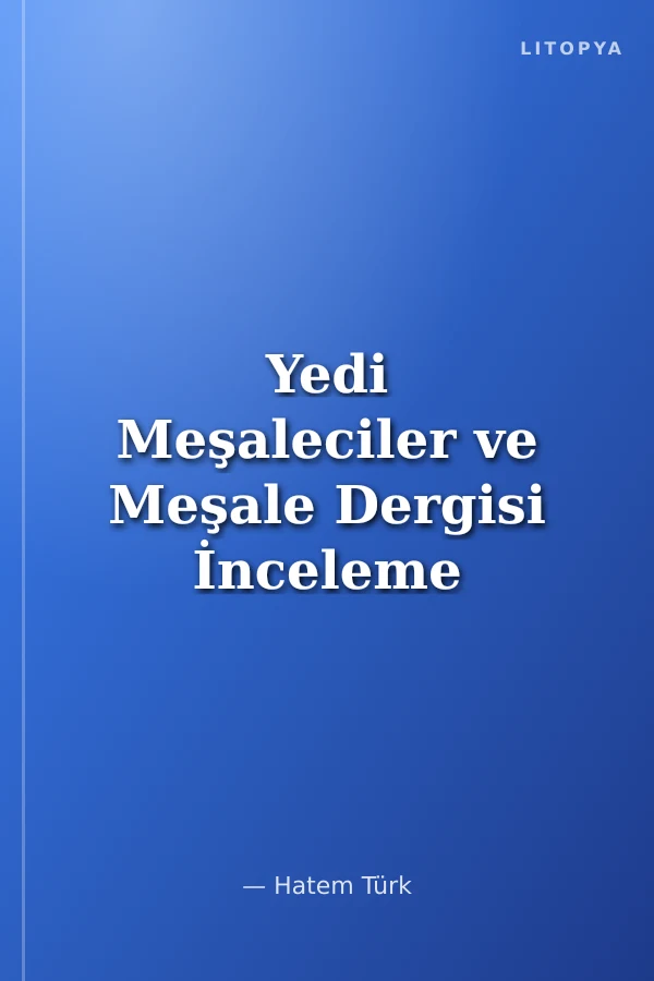 Yedi Meşaleciler ve Meşale Dergisi İnceleme - Tam Metin