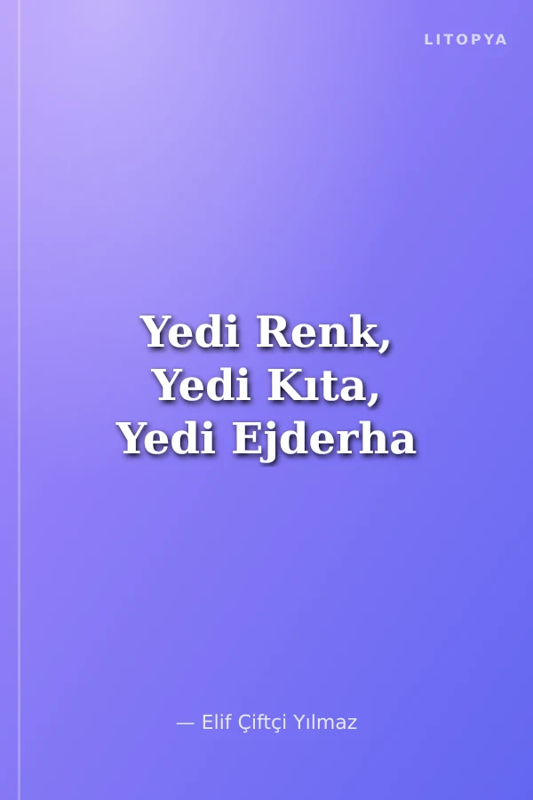 Yedi Renk, Yedi Kıta, Yedi Ejderha