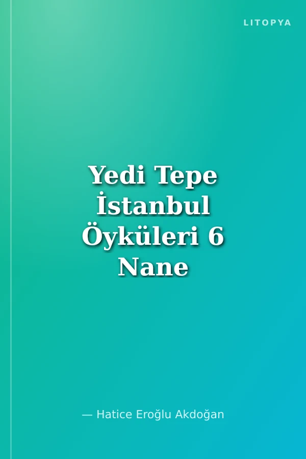 Yedi Tepe İstanbul Öyküleri 6 Nane Kokulu Dış Kasaba - Edirnekapı