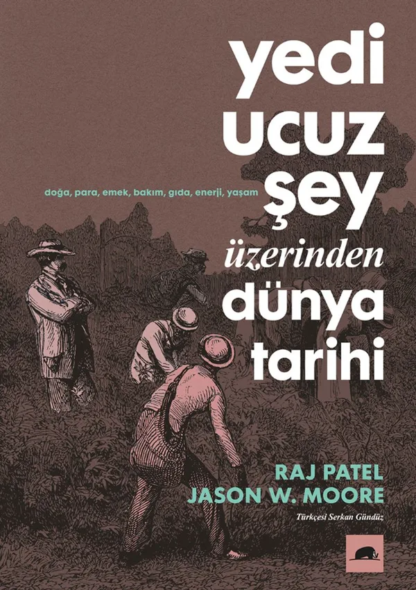 Yedi Ucuz Şey Üzerinden Dünya Tarihi Kapitalizm, Doğa ve Gezegenin Geleceği Hakkında Bir Rehber