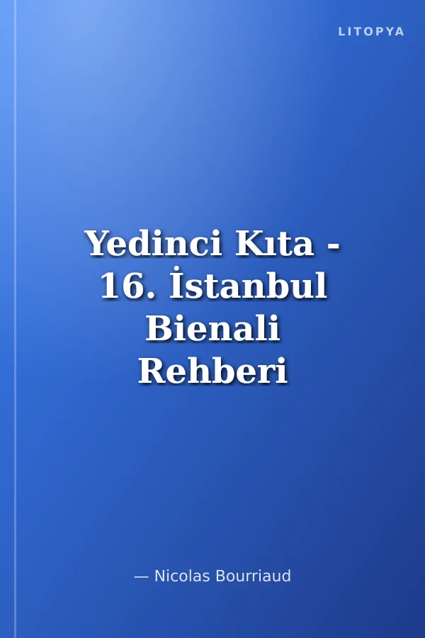 Yedinci Kıta - 16. İstanbul Bienali Rehberi