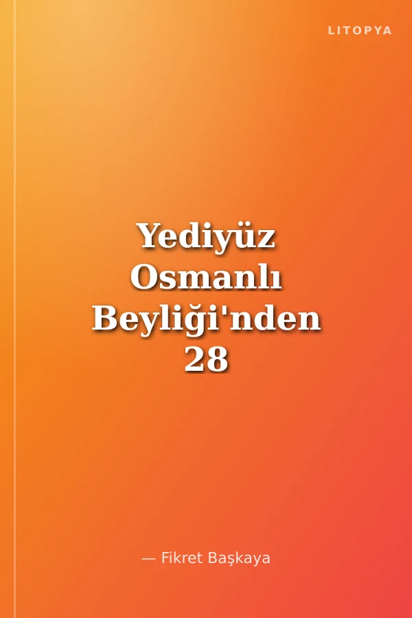 Yediyüz Osmanlı Beyliği'nden 28 Şubat'a: Bir Devlet Geleneğinin Anatomisi
