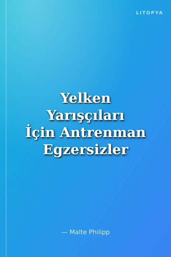 Yelken Yarışçıları İçin Antrenman Egzersizler ve Yarış Planlaması