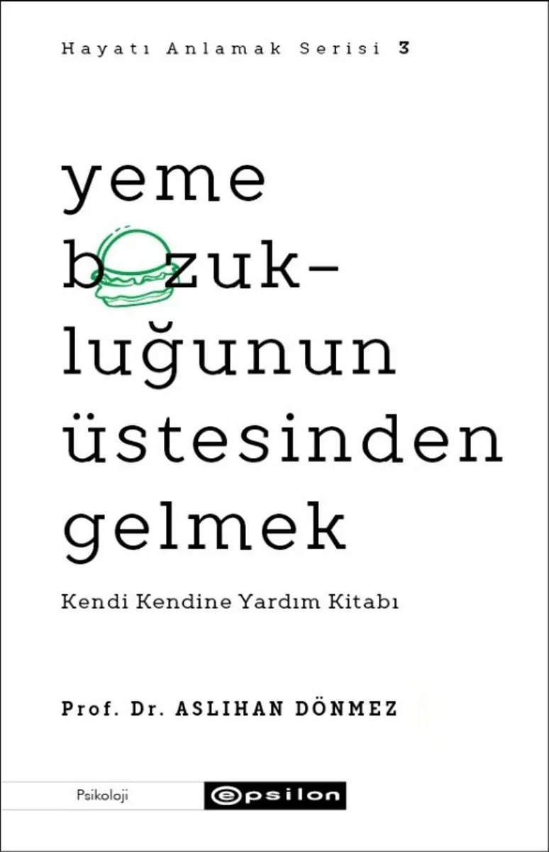 Yeme Bozukluğunun Üstesinden Gelmek Kendi Kendine Yardım Kitabı - Hayatı Anlamak Serisi 3