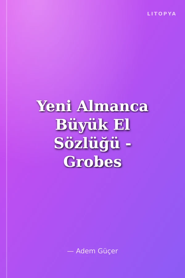 Yeni Almanca Büyük El Sözlüğü - Grobes Handwörterbuch