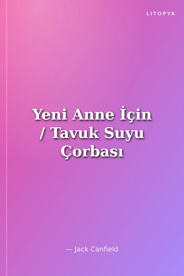 Yeni Anne İçin / Tavuk Suyu Çorbası