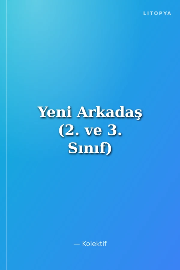 Yeni Arkadaş (2. ve 3. Sınıf)