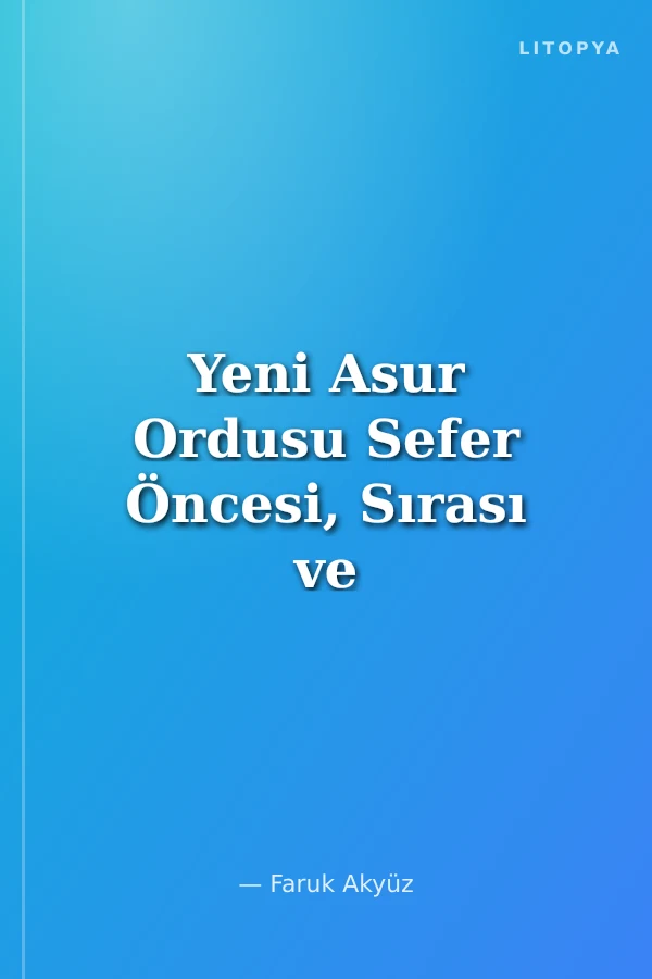 Yeni Asur Ordusu Sefer Öncesi, Sırası ve Sonrası Uygulamalar
