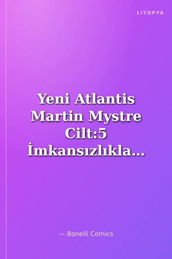 Yeni Atlantis Martin Mystre Cilt:5 İmkansızlıklar Dedektifi