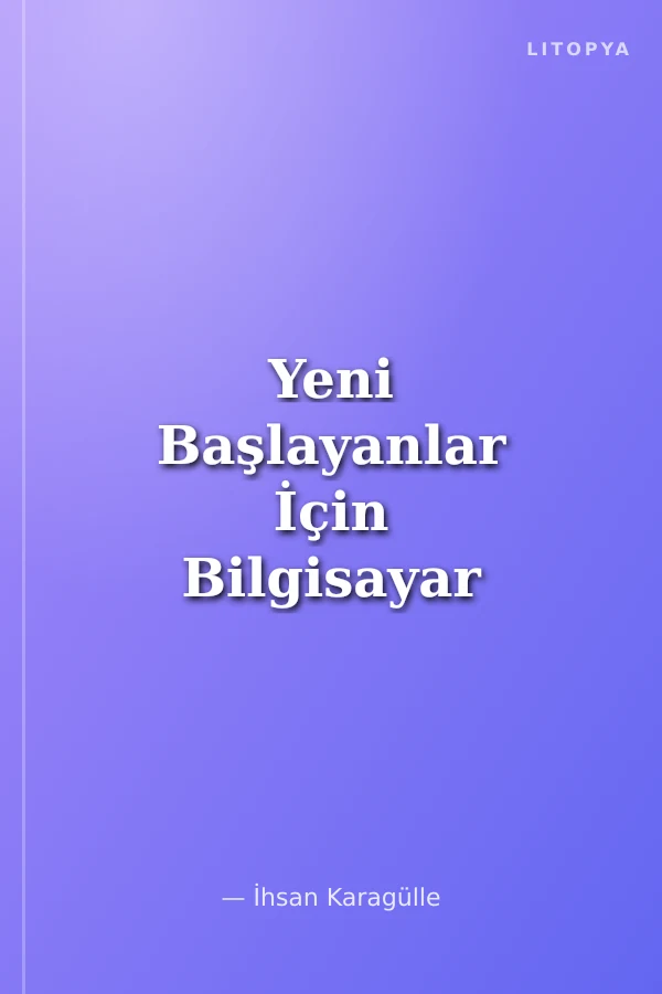 Yeni Başlayanlar İçin Bilgisayar