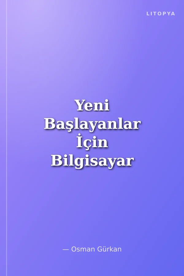 Yeni Başlayanlar İçin Bilgisayar (Windows 7-Office 2010)