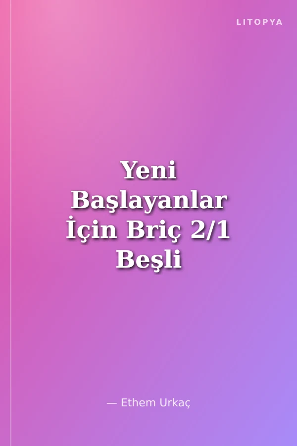 Yeni Başlayanlar İçin Briç 2/1 Beşli Major Sistemi Deklerasyon