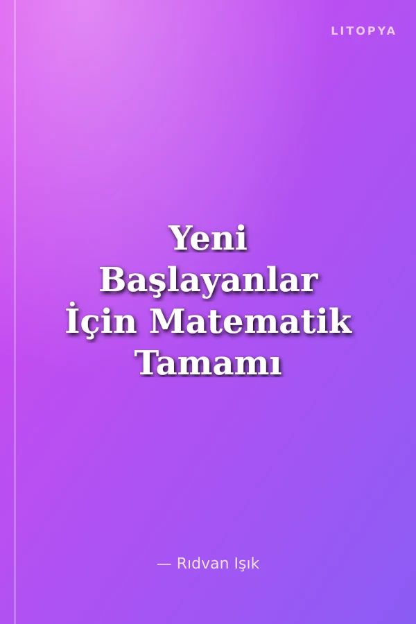 Yeni Başlayanlar İçin Matematik Tamamı Çözümlü Konu Anlatımlı Soru Bankası 3. Kitap