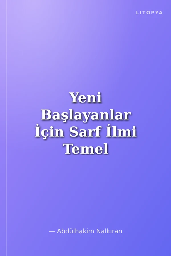 Yeni Başlayanlar İçin Sarf İlmi Temel Çalışma Kitabı