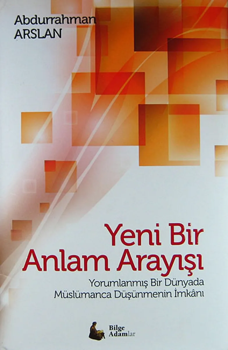 Yeni Bir Anlam Arayışı (Ciltli) Yorumlanmış Bir Dünyada Müslümanca Düşünmenin İmkanı