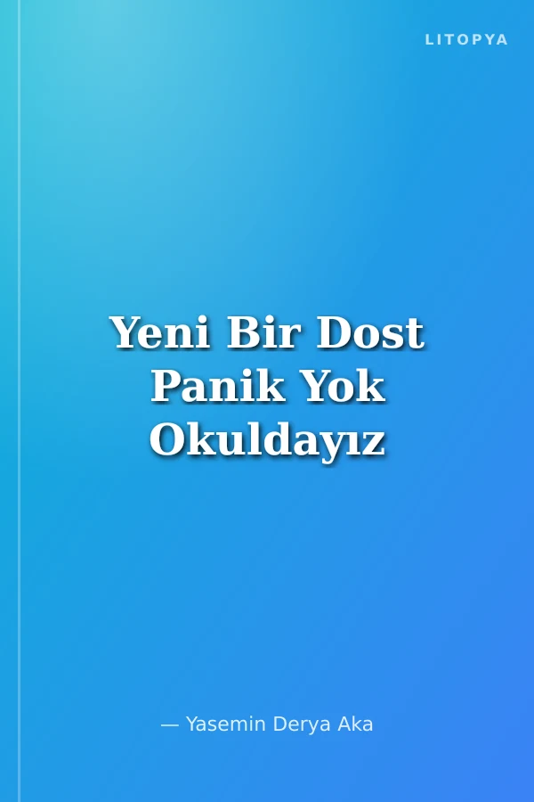 Yeni Bir Dost Panik Yok Okuldayız