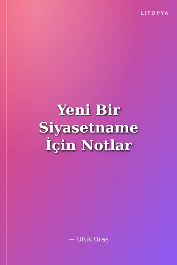 Yeni Bir Siyasetname İçin Notlar