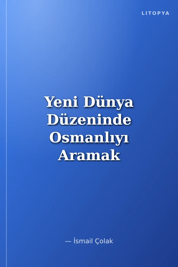Yeni Dünya Düzeninde Osmanlıyı Aramak