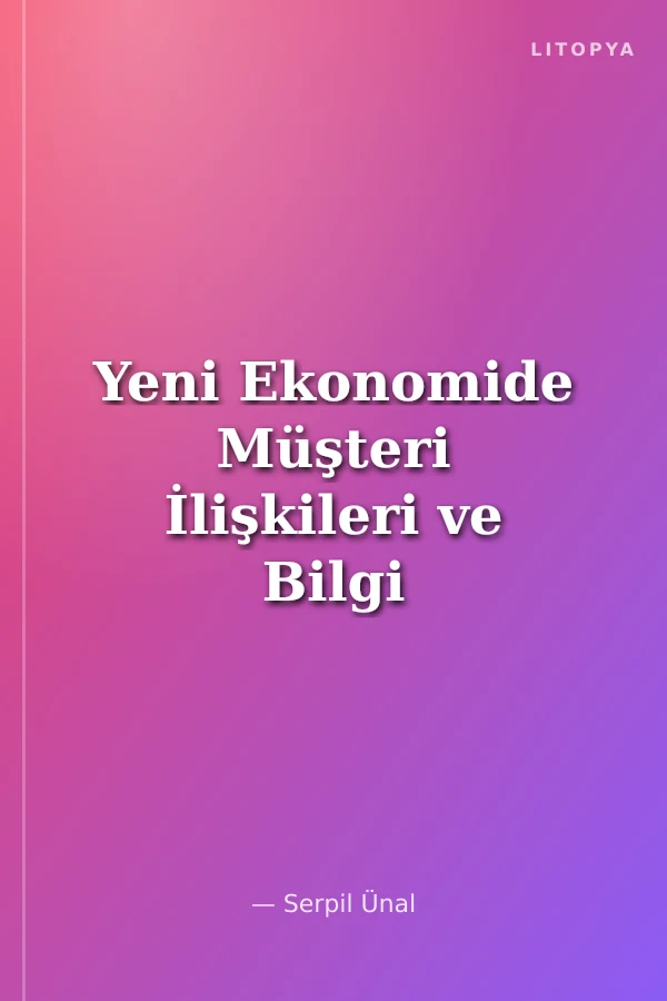 Yeni Ekonomide Müşteri İlişkileri ve Bilgi Teknolojileri