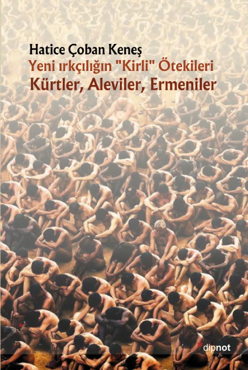 Yeni Irkçılığın &ldquo;Kirli&rdquo; Ötekileri Kürtler, Aleviler, Ermeniler