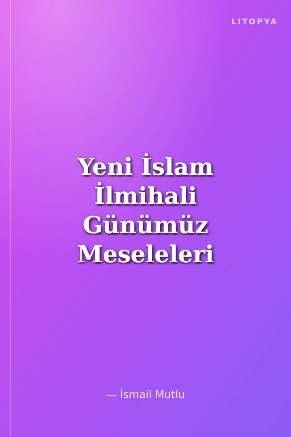 Yeni İslam İlmihali Günümüz Meseleleri ve Hikmetleriyle