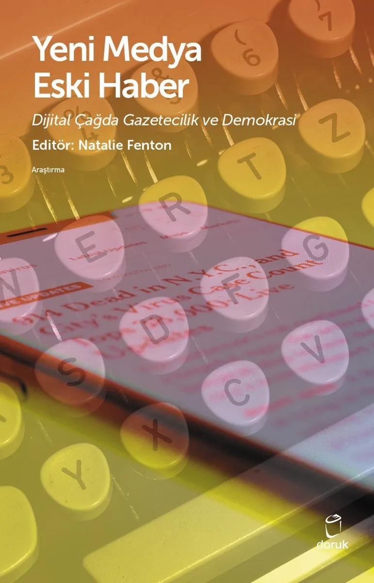Yeni Medya Eski Haber Dijital Çağda Gazetecilik ve Demokrasi
