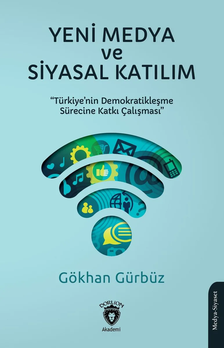 Yeni Medya ve Siyasal Katılım Türkiye'nin Demokratikleşme Sürecine Katkı Çalışması