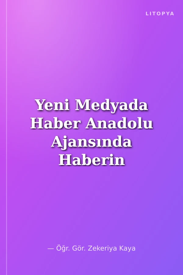 Yeni Medyada Haber Anadolu Ajansında Haberin Yapısal Dönüşümü