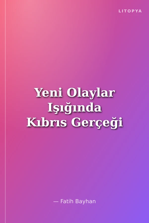 Yeni Olaylar Işığında Kıbrıs Gerçeği