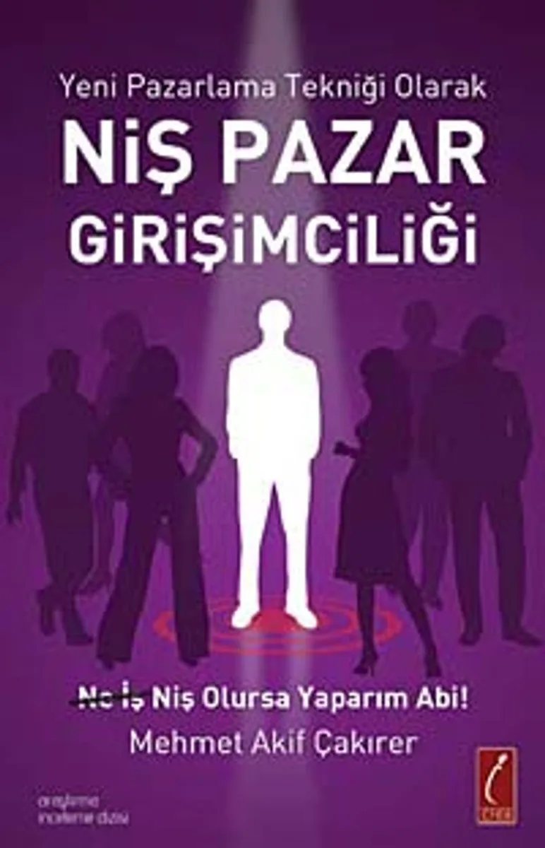 Yeni Pazarlama Tekniği Olarak Niş Pazar Girişimciliği Ne İş Niş Olursa Yaparım Abi!