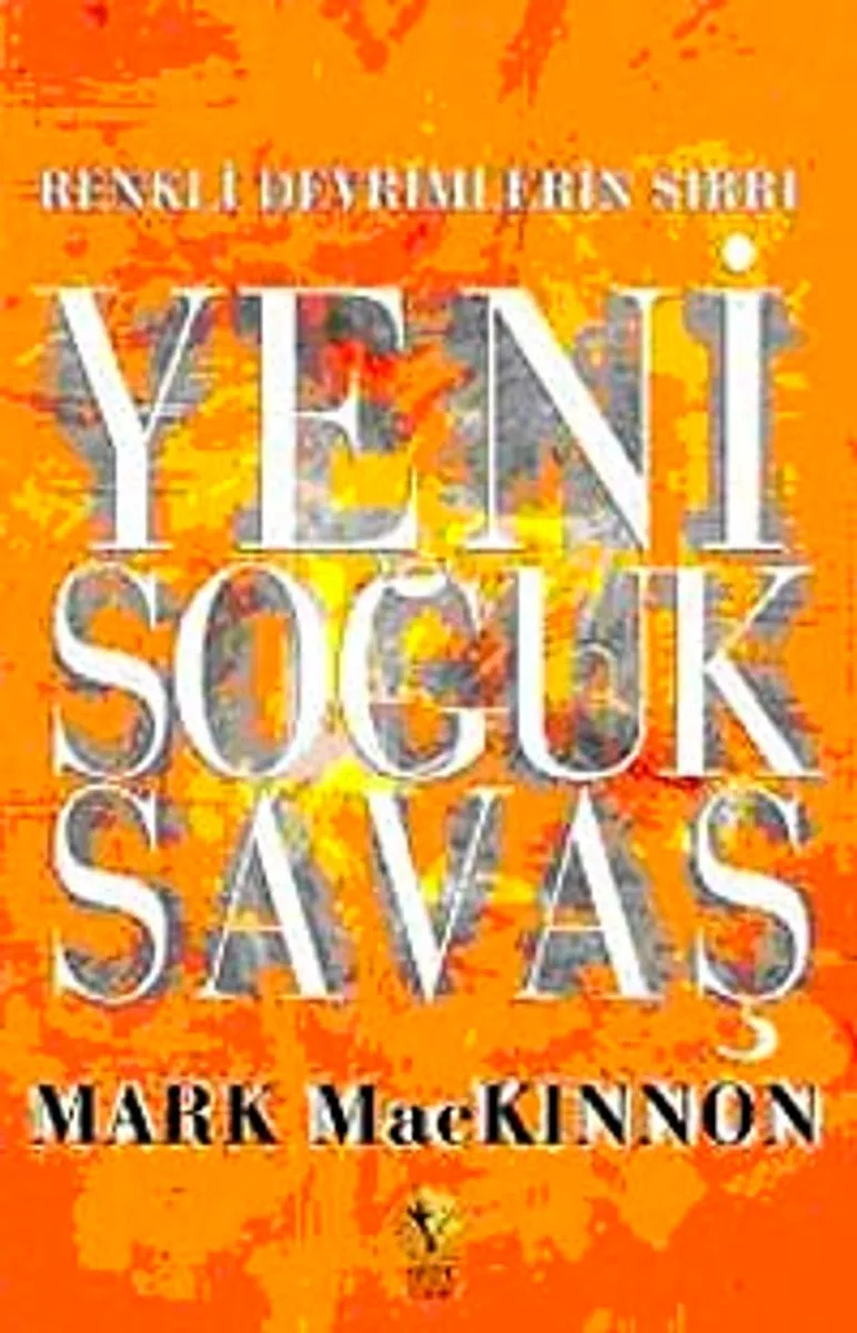 Yeni Soğuk Savaş Renkli Devrimlerin Sırrı
