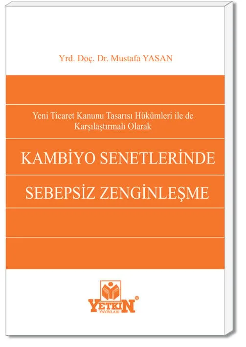 Yeni Ticaret Kanunu Tasarısı Hükümleri ile de Karşılaştırmalı Olarak Kambiyo Senetlerinde Sebepsiz Zenginleşme