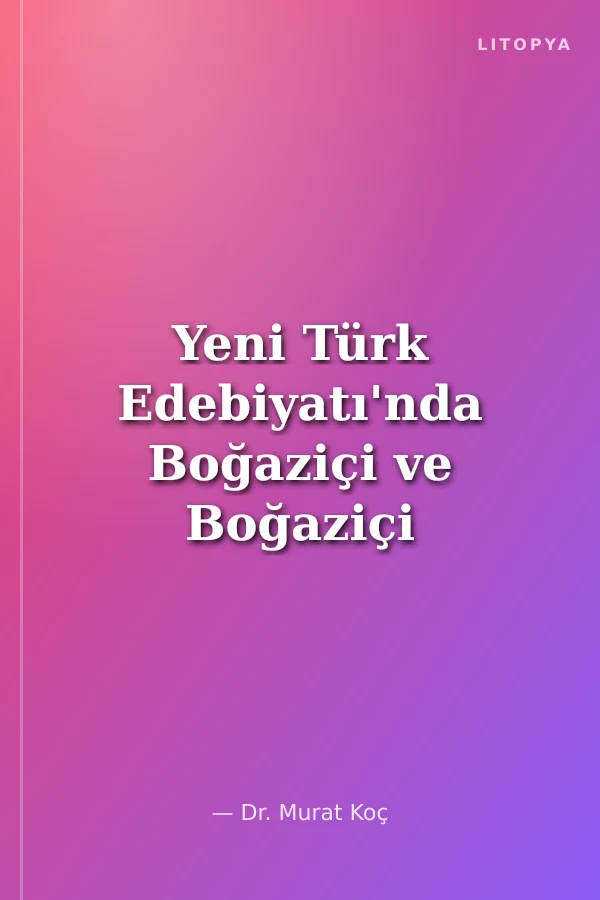 Yeni Türk Edebiyatı'nda Boğaziçi ve Boğaziçi Medeniyeti