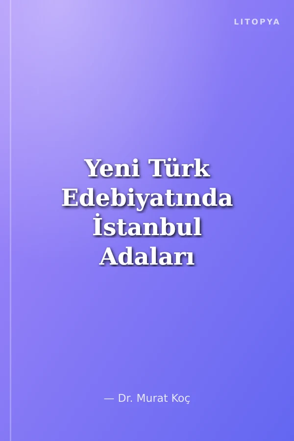 Yeni Türk Edebiyatında İstanbul Adaları
