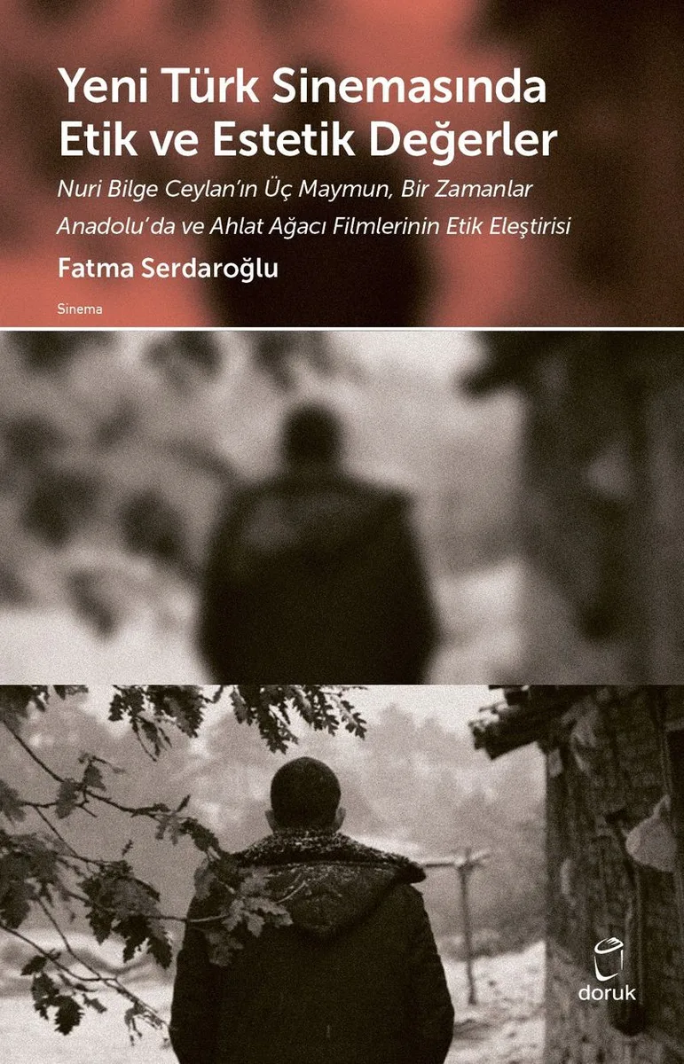 Yeni Türk Sinemasında Etik ve Estetik Değerler Nuri Bilge Ceylan'ın Üç Maymun,Bir Zamanlar Anadolu'da ve Ahlat Ağacı Filmlerinin Etik Eleştirisi
