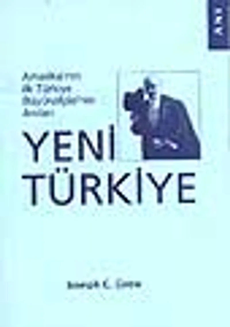 Yeni Türkiye / Amerika'nın İlk Türkiye Büyükelçisinin Anıları