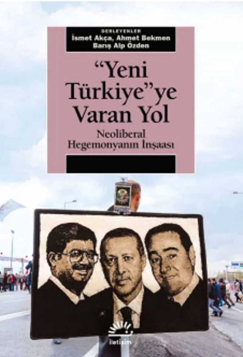 Yeni Türkiye'ye Varan Yol Neoliberal Hegemonyanın İnşaası