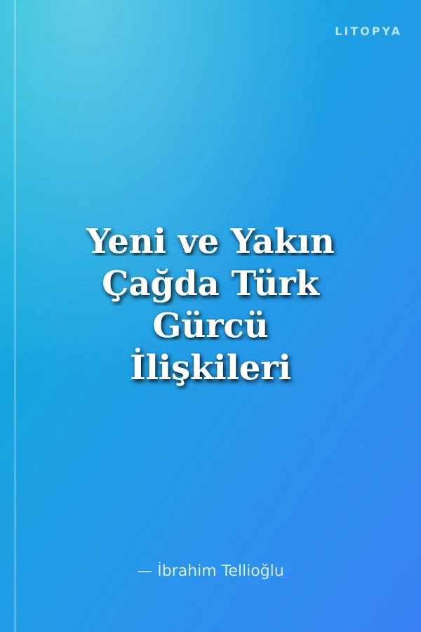Yeni ve Yakın Çağda Türk Gürcü İlişkileri