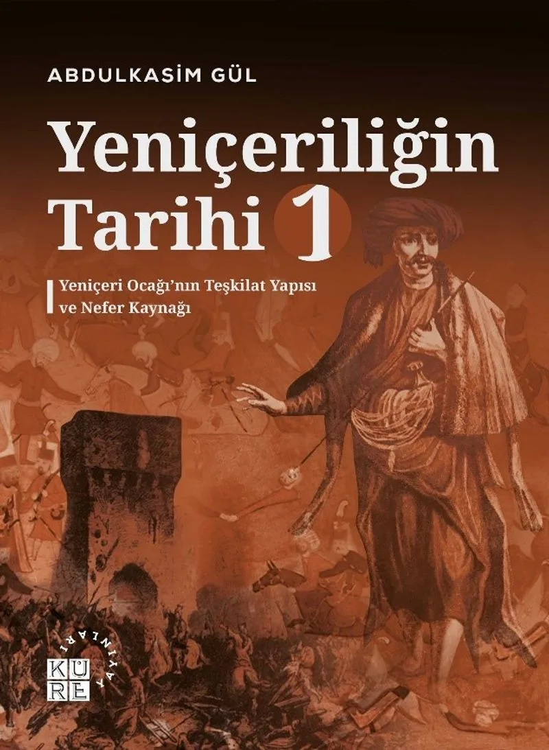 Yeniçeriliğin Tarihi 1. Cilt Yeniçeri Ocağı'nın Teşkilat Yapısı ve Nefer Kaynağı