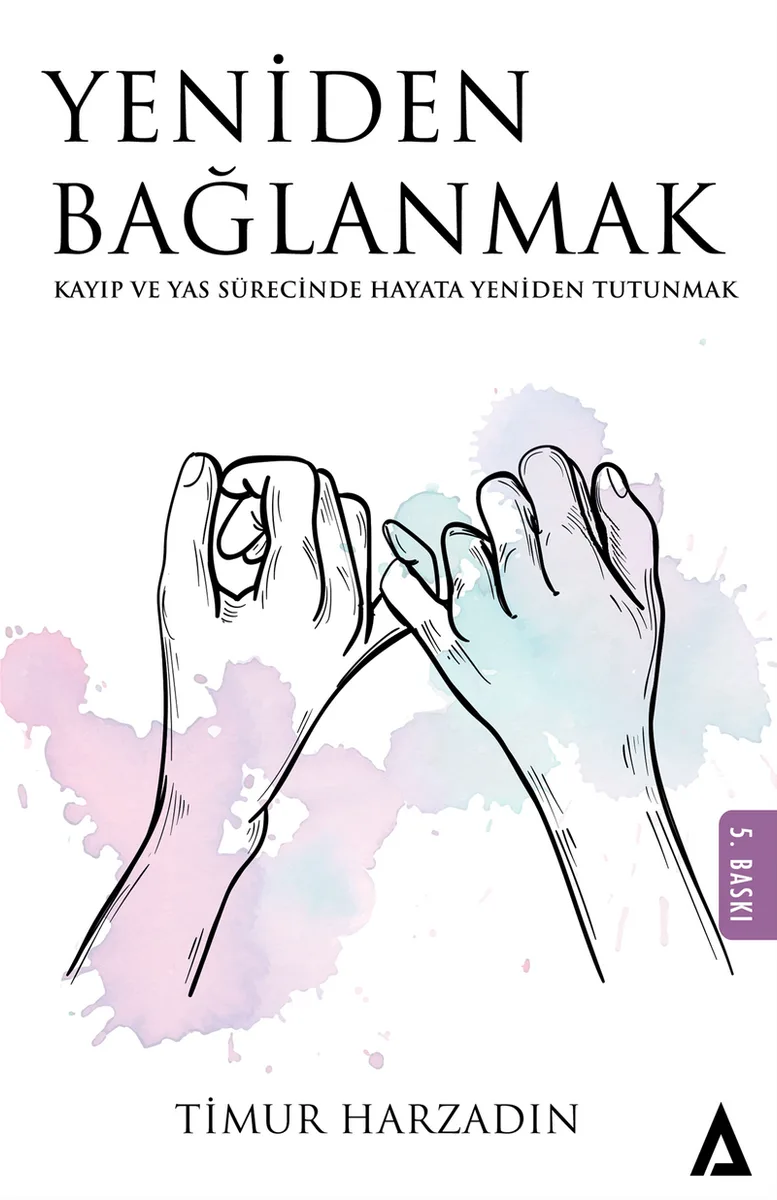 Yeniden Bağlanmak Kayıp ve Yas Sürecinde Hayata Yeniden Tutunmak