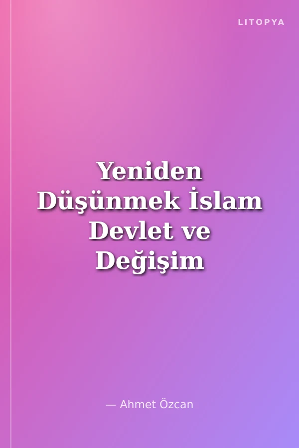 Yeniden Düşünmek İslam Devlet ve Değişim