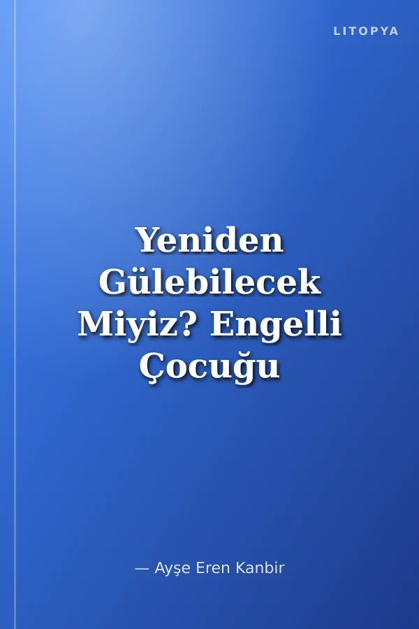 Yeniden Gülebilecek Miyiz? Engelli Çocuğu Olan Çiftlerin Evlilik Doyumu