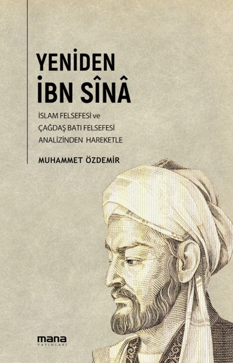 Yeniden İbn Sina Ortaçağ İslam Felsefesi ve Çağdaş Batı Felsefesi Analizinden Hareketle