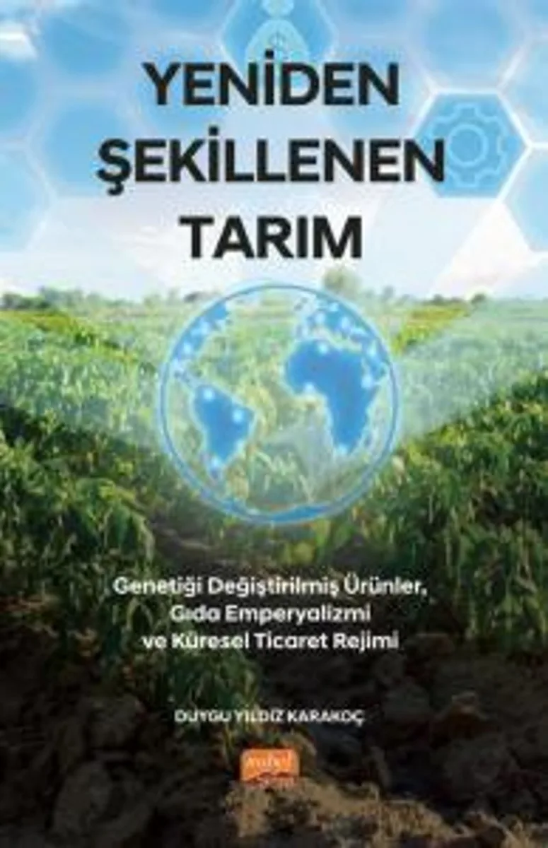 Yeniden Şekillenen Tarım Genetiği Değiştirilmiş Ürünler, Gıda Emperyalizmi ve Küresel Ticaret Rejimi