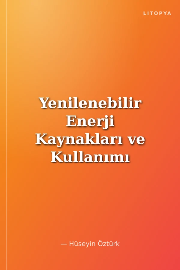 Yenilenebilir Enerji Kaynakları ve Kullanımı