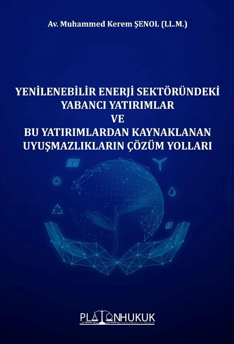 Yenilenebilir Enerji Sektöründeki Yabancı Yatırımlar ve Bu Yatırımlardan Kaynaklanan Uyuşmazlıkların Çözüm Yolları