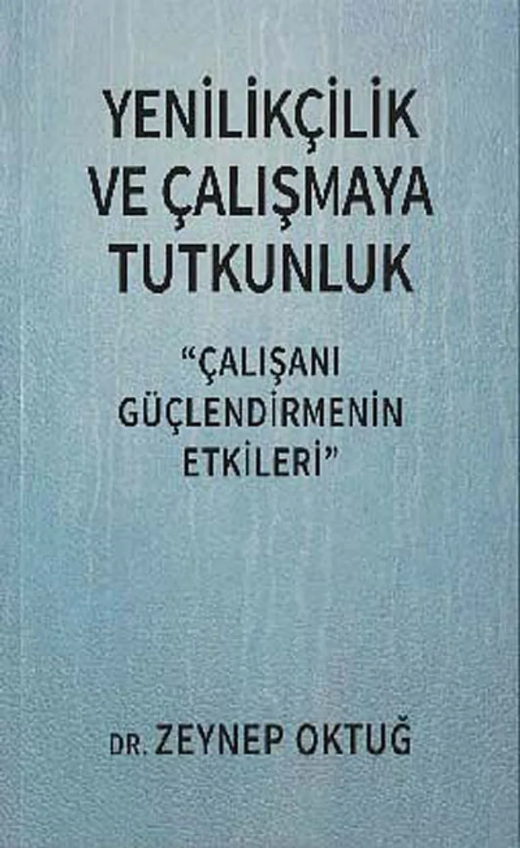 Yenilikçilik ve Çalışmaya Tutkunluk Çalışanı Güçlendirmenin Etkileri