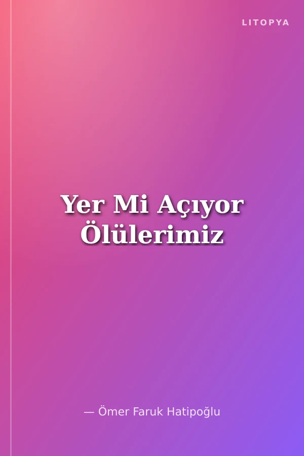 Yer Mi Açıyor Ölülerimiz