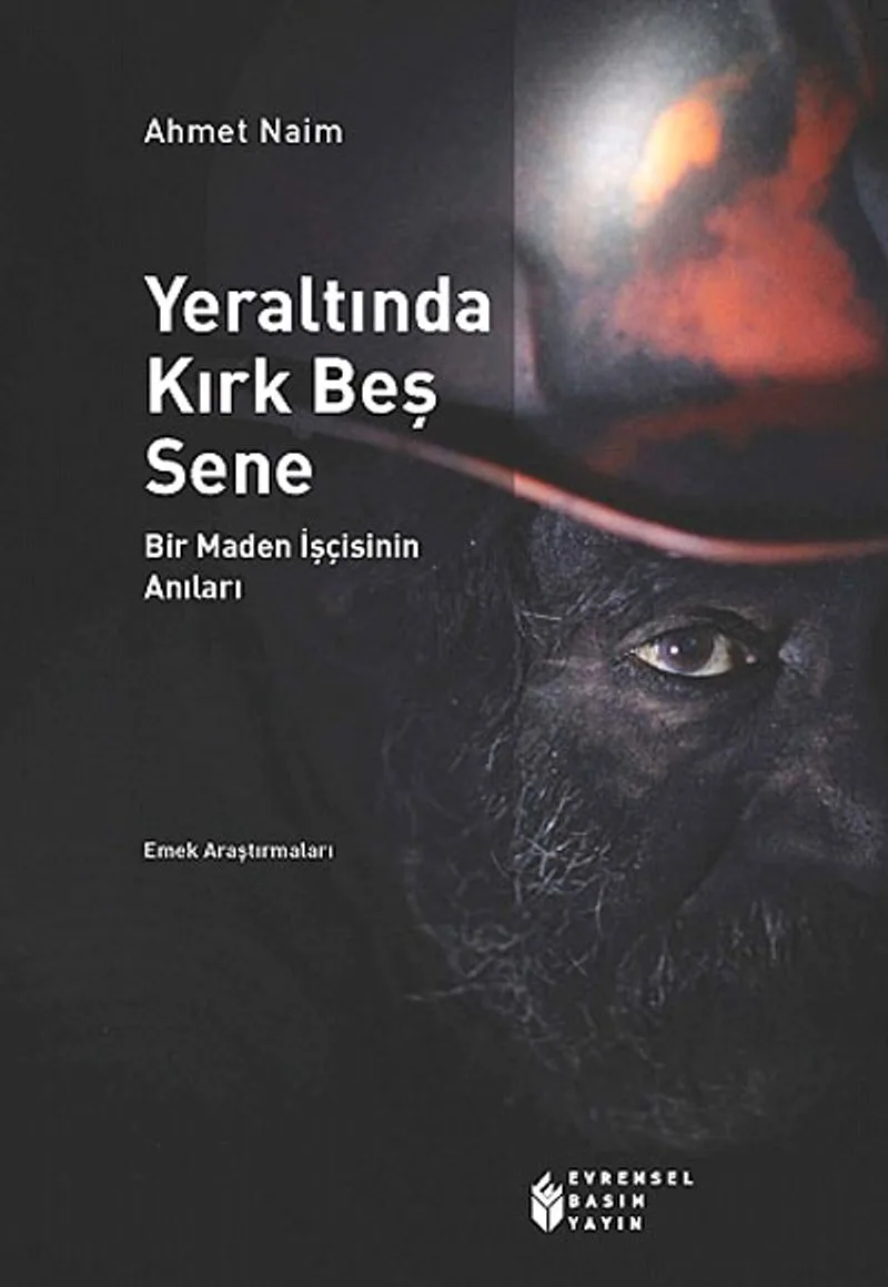 Yeraltında Kırk Beş Sene Bir Maden İşçisinin Anıları